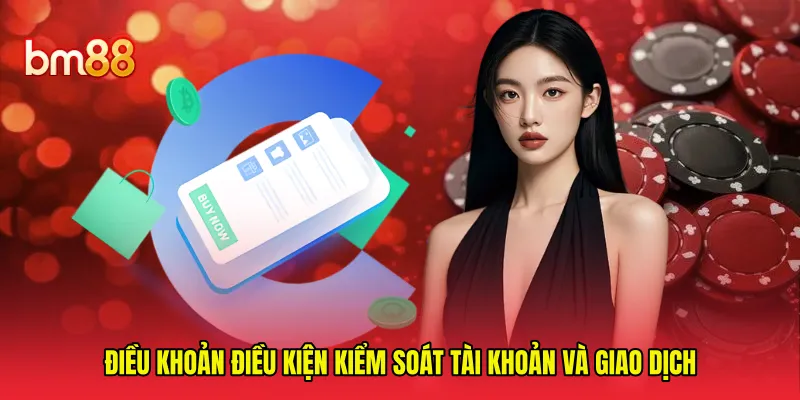 Điều khoản điều kiện kiểm soát tài khoản và giao dịch