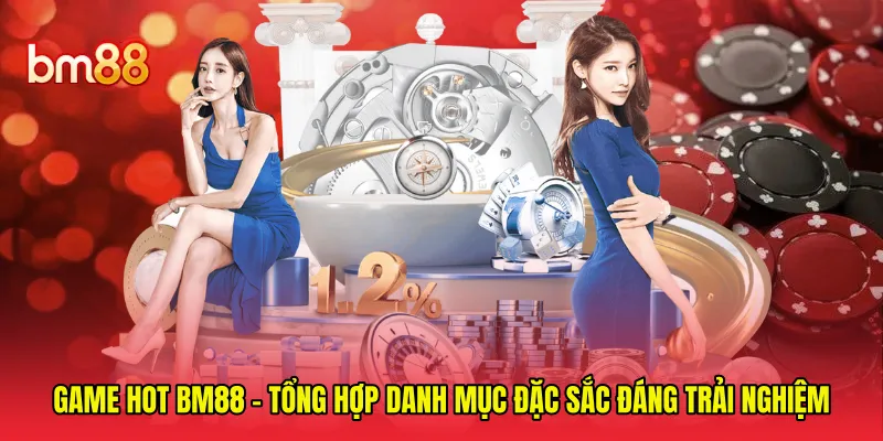Game Hot BM88 - Tổng Hợp Danh Mục Đặc Sắc Đáng Trải Nghiệm