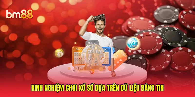 Kinh nghiệm chơi xổ số dựa trên dữ liệu đáng tin 
